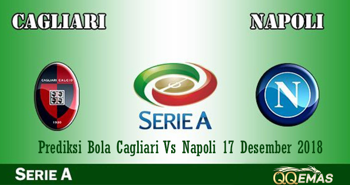 Prediksi Bola Cagliari Vs Napoli 17 Desember 2018