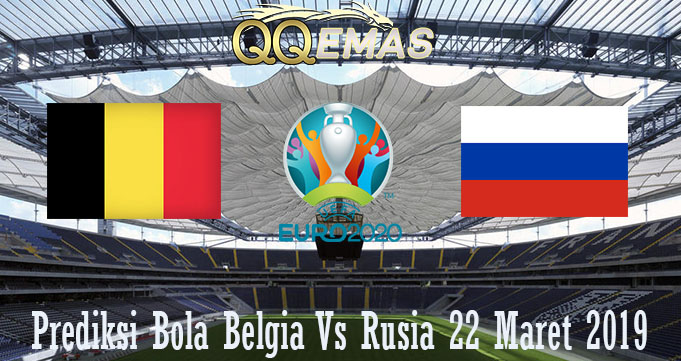 Prediksi Bola Belgia Vs Rusia 22 Maret 2019