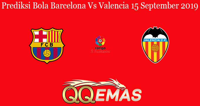 Prediksi Bola Barcelona Vs Valencia 15 September 2019