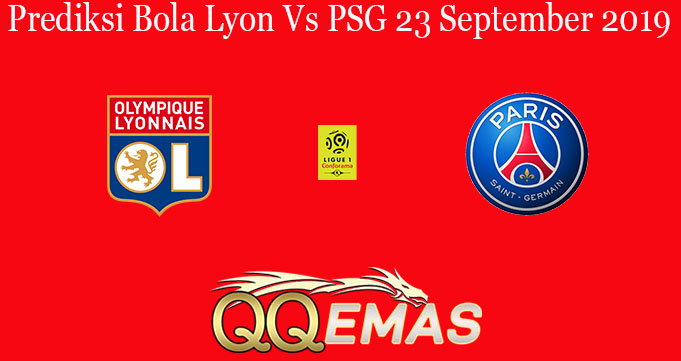 Prediksi Bola Lyon Vs PSG 23 September 2019
