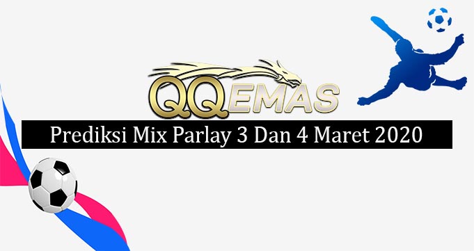 Prediksi Mix Parlay 3 Dan 4 Maret 2020