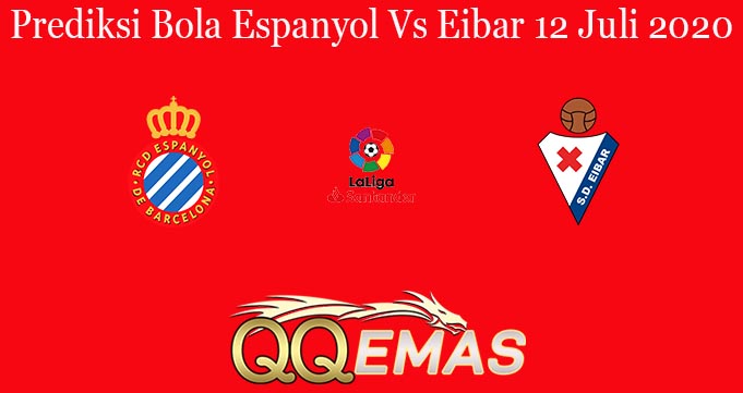 Prediksi Bola Espanyol Vs Eibar 12 Juli 2020