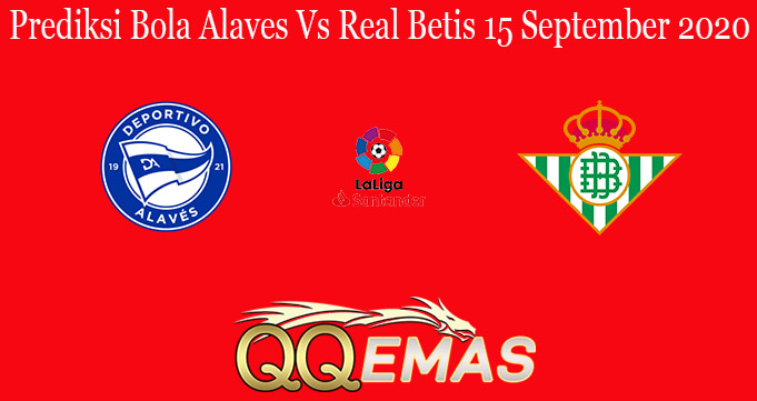 Prediksi Bola Alaves Vs Real Betis 15 September 2020