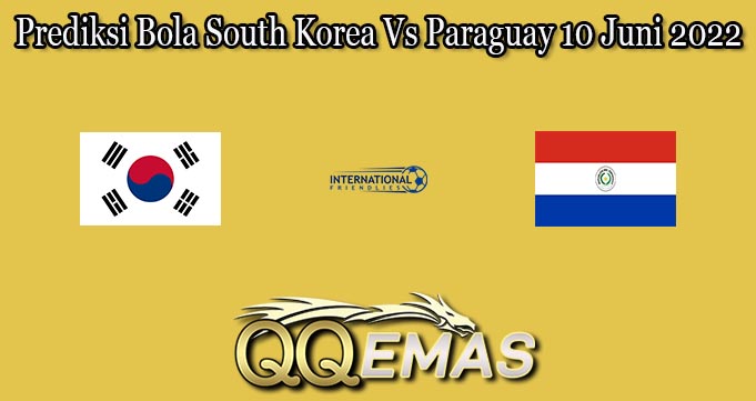 Prediksi Bola South Korea Vs Paraguay 10 Juni 2022