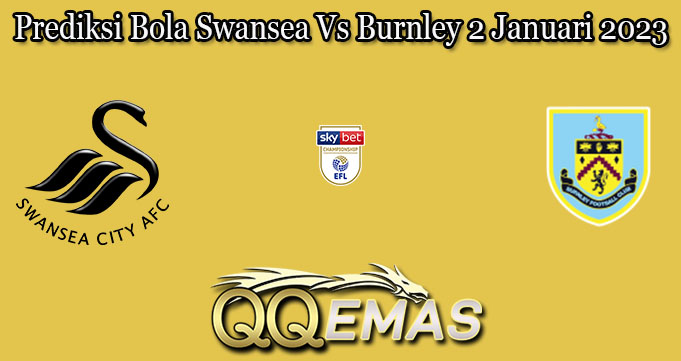 Prediksi Bola Swansea Vs Burnley 2 Januari 2023
