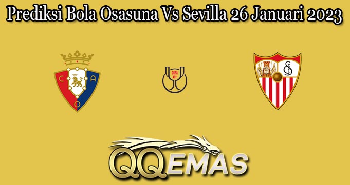Prediksi Bola Osasuna Vs Sevilla 26 Januari 2023