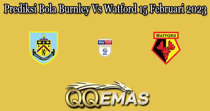 Prediksi Bola Burnley Vs Watford 15 Februari 2023
