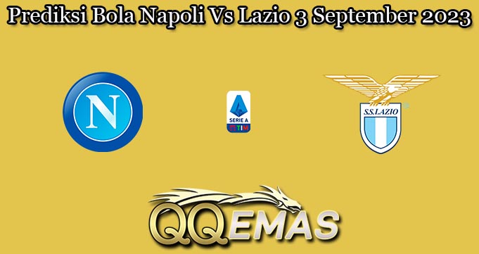 Prediksi Bola Napoli Vs Lazio 3 September 2023