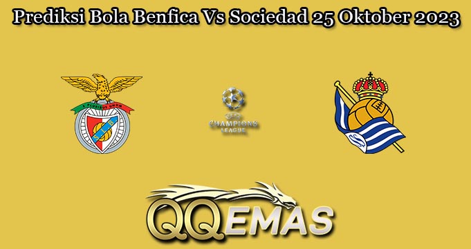Prediksi Bola Benfica Vs Sociedad 25 Oktober 2023
