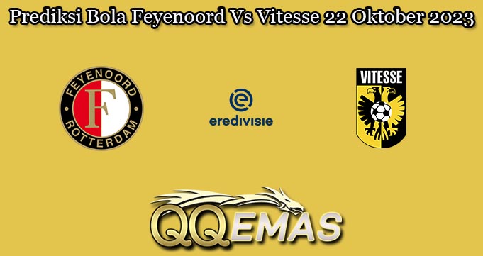 Prediksi Bola Feyenoord Vs Vitesse 22 Oktober 2023