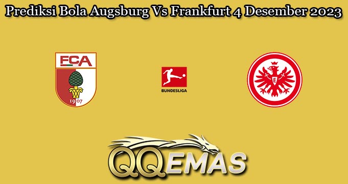 Prediksi Bola Augsburg Vs Frankfurt 4 Desember 2023