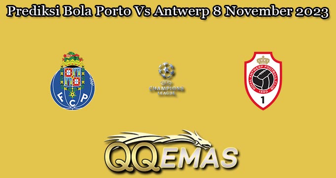 Prediksi Bola Porto Vs Antwerp 8 November 2023