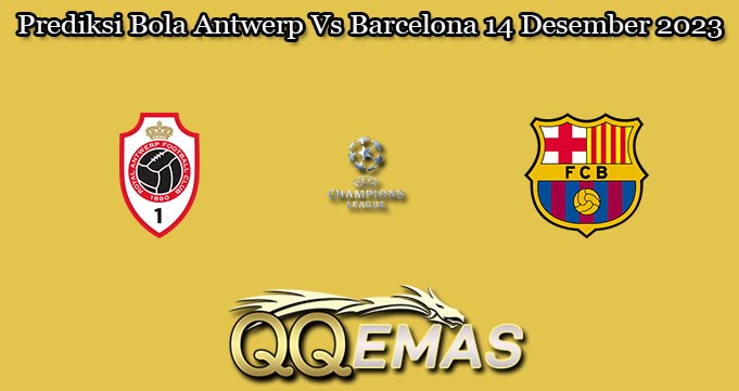 Prediksi Bola Antwerp Vs Barcelona 14 Desember 2023