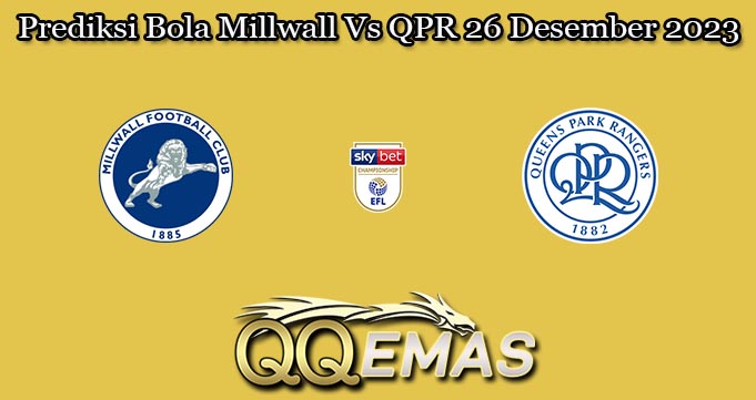 Prediksi Bola Millwall Vs QPR 26 Desember 2023
