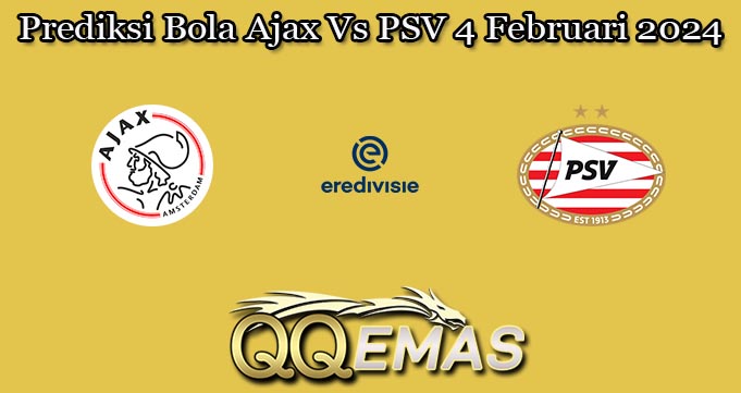 Prediksi Bola Ajax Vs PSV 4 Februari 2024