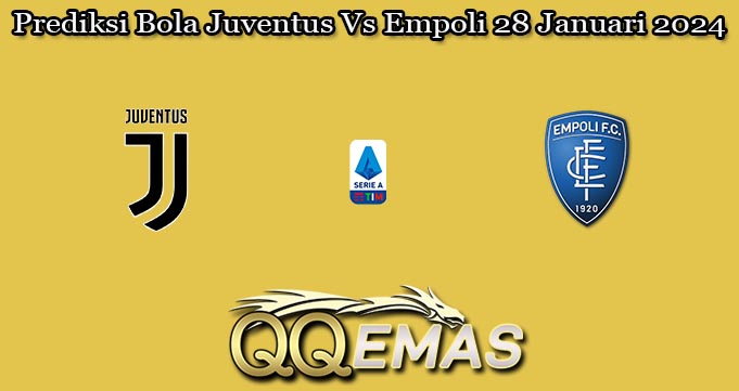 Prediksi Bola Juventus Vs Empoli 28 Januari 2024