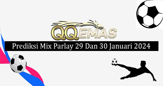 Prediksi Mix Parlay 29 Dan 30 Januari 2024