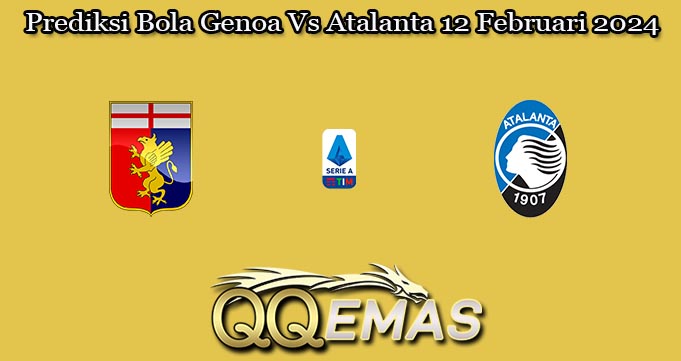 Prediksi Bola Genoa Vs Atalanta 12 Februari 2024