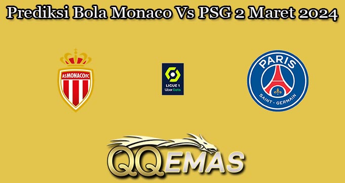 Prediksi Bola Monaco Vs PSG 2 Maret 2024