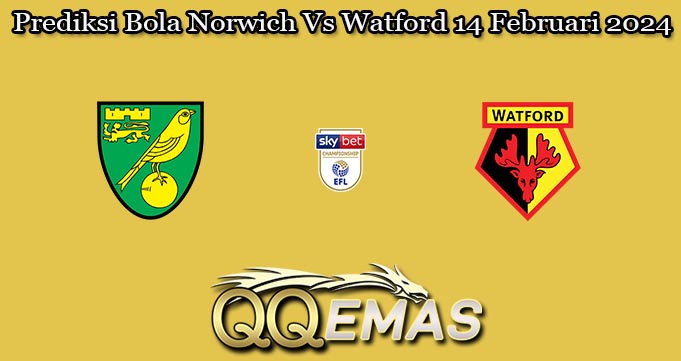 Prediksi Bola Norwich Vs Watford 14 Februari 2024