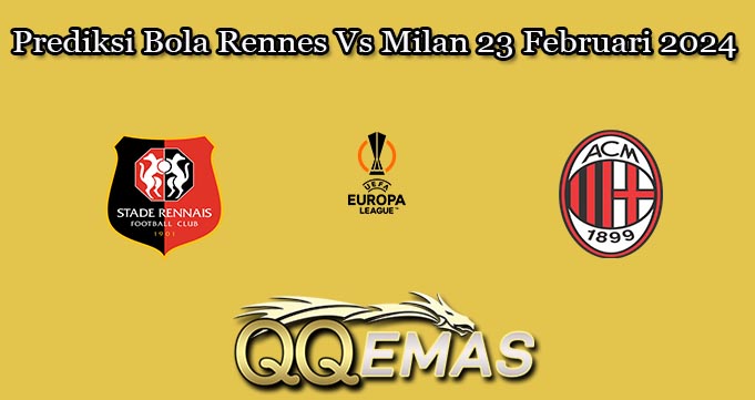Prediksi Bola Rennes Vs Milan 23 Februari 2024