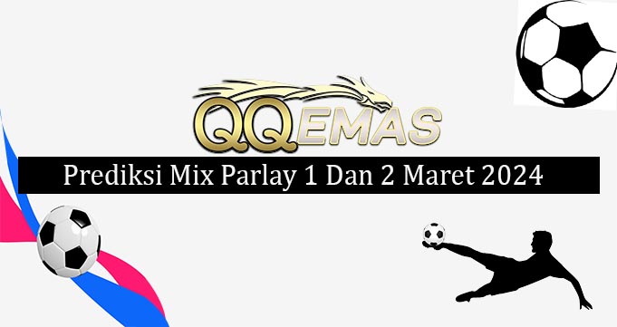 Prediksi Mix Parlay 1 Dan 2 Maret 2024