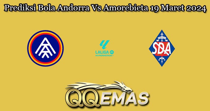 Prediksi Bola Andorra Vs Amorebieta 19 Maret 2024