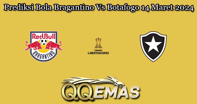 Prediksi Bola Bragantino Vs Botafogo 14 Maret 2024