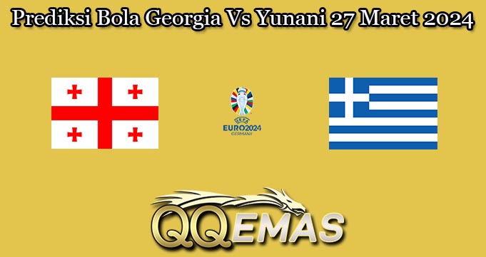Prediksi Bola Georgia Vs Yunani 27 Maret 2024