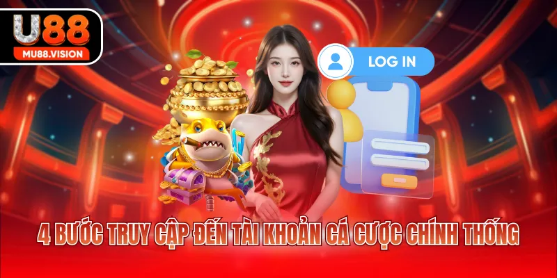 4 Bước truy cập đến tài khoản cá cược chính thống