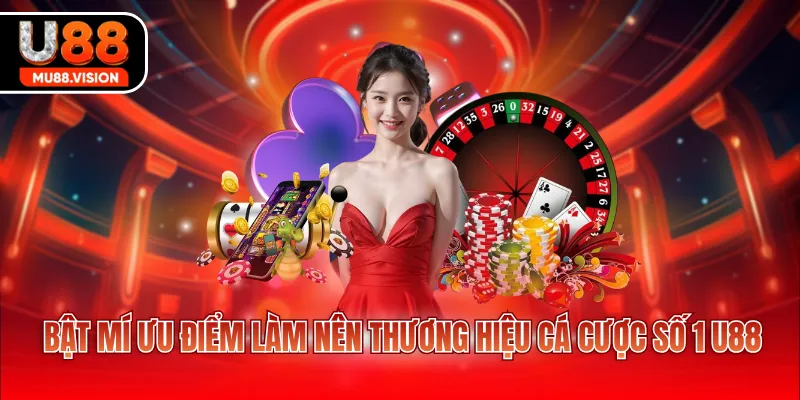 bat mi uu diem lam nen thuong hieu ca cuoc so 1 u88 Bật mí ưu điểm làm nên thương hiệu cá cược số 1 U88