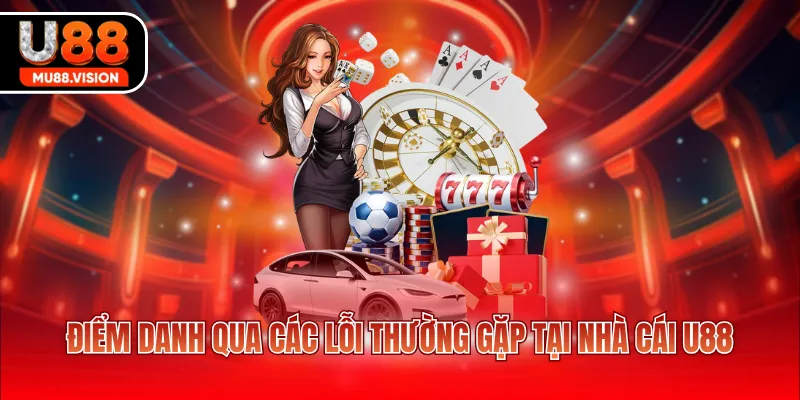 diem danh qua cac loi thuong gap tai nha cai u88 Điểm danh qua các lỗi thường gặp tại nhà cái U88