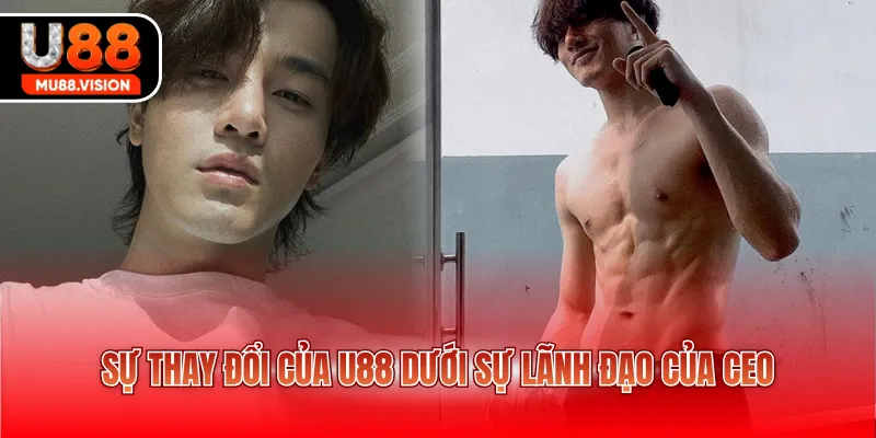 su thay doi cua u88 duoi su lanh dao cua ceo Sự thay đổi của U88 dưới sự lãnh đạo của CEO